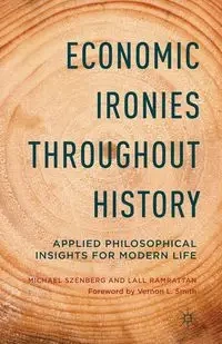 Economic Ironies Throughout History - Michael Szenberg