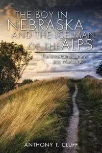 The Boy in Nebraska and the Ice Man of the Alps - Cluff Anthony T.