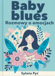 Baby blues. Rozmowy o emocjach - Sylwia Pyć