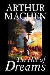 Hill of Dreams by Arthur Machen , Fiction, Fantasy - Arthur Machen