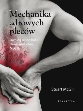 Mechanika zdrowych pleców. Uwolnij się od bólu... - Stuart McGill