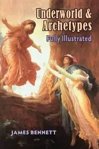 Underworld & Archetypes Fully Illustrated - Bennett James