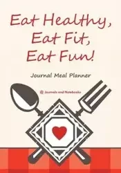 Eat Healthy, Eat Fit, Eat Fun! Journal Meal Planner - @ Journals and Notebooks