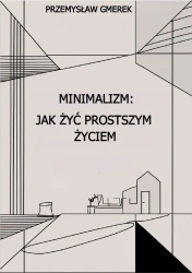 eBook Minimalizm: jak żyć prostszym życiem - Przemysław Gmerek epub mobi
