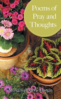 Poems of Pray and Thoughts - Deloris Mungin Mungenia