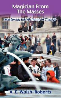 Magician From The Masses - Walsh-Roberts A E