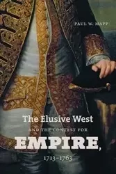 The Elusive West and the Contest for Empire, 1713-1763 - Paul W. Mapp
