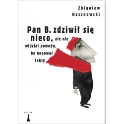 Pan B. zdziwił się nieco, ale nie widział powodu, by negować fakty - Zbigniew Naszkowski