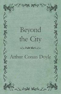 Beyond the City (1892) - Arthur Conan Doyle