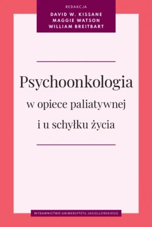 Psychoonkologia w opiece paliatywnej i u schyłku.. - David W. Kissane, Maggie Watson, William S. Breit