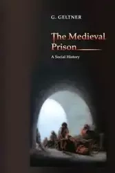 The Medieval Prison - Geltner G.