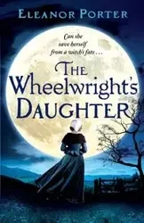 The Wheelwright's Daughter - Porter Eleanor