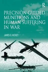 Precision-guided Munitions and Human Suffering in War - James E. Hickey