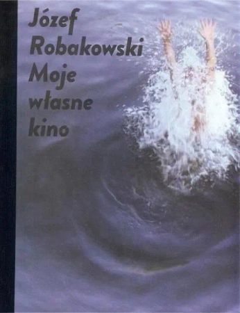 Moje własne kino - Józef Robakowski