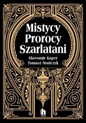 Mistycy, prorocy, szarlatani - Sławomir Koper, Tomasz Stanczyk