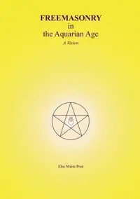 FREEMASONRY in the Aquarian Age - Else Marie Post