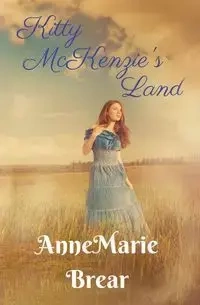 Kitty McKenzie's Land - AnneMarie Brear
