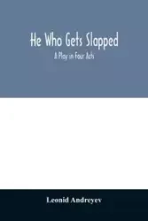 He who gets slapped; a play in four acts - Andreyev Leonid