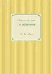 Die Pilzbibliothek - Christina de Groot