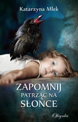 eBook Zapomnij patrząc na słońce - Katarzyna Mlek epub mobi