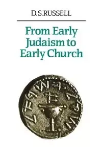From Early Judaism to Early Church - Russell D. S.