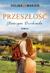 Dolina marzeń T.3 Przeszłość DL - Katarzyna Grochowska