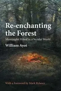 Re-enchanting the Forest - William Ayot