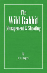 The Wild Rabbit - Management and Shooting - Rogers C. C.