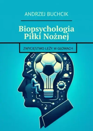 Biopsychologia Piłki Nożnej - Andrzej Piotr Buchcik