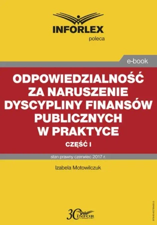 eBook Odpowiedzialność za naruszenie dyscypliny finansów publicznych w praktyce – część I - Izabela Motowilczuk