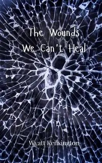 The Wounds We Can't Heal - Wyatt Kensington