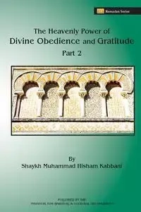 The Heavenly Power of Divine Obedience and Gratitude, Volume 2 - Kabbani Shaykh Muhammad Hisham