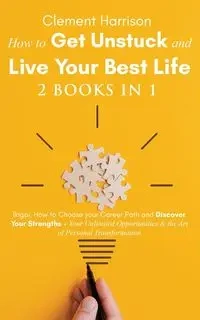 How to Get Unstuck and Live Your Best Life 2 books in 1 - Harrison Clement
