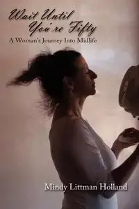 Wait Until You're Fifty - Mindy Holland Littman