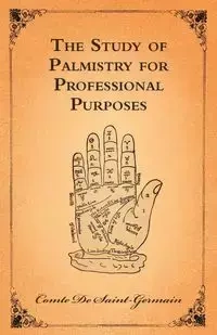 The Study Of Palmistry For Professional Purposes - Saint-Germain Comte De