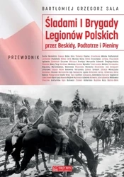Śladami I Brygady Legionów Polskich... - Bartłomiej Grzegorz Sala