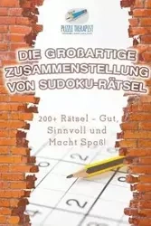 Die Großartige Zusammenstellung von Sudoku-Rätsel | 200+ Rätsel - Gut, Sinnvoll und Macht Spaß! - Puzzle Therapist