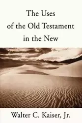The Uses of the Old Testament in the New - Walter C. Kaiser Jr.