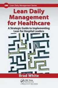 Lean Daily Management for Healthcare - Brad White