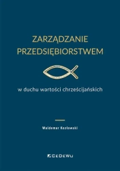 Zarządzanie przedsiębiorstwem w duchu wartości.. - Waldemar Kozłowski