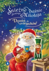 Śnieżne baśnie Świętego Mikołaja. Dziadek do.. - Ernst Theodor Amadeus Hoffmann Opracowanie:Monika