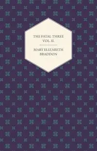 The Fatal Three Vol. II. - Mary Elizabeth Braddon