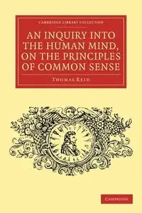 An Inquiry Into the Human Mind, on the Principles of Common Sense - Reid Thomas