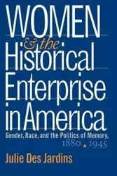 Women and the Historical Enterprise in America - Julie Des Jardins