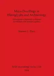 Maya Dwellings in Hieroglyphs and Archaeology - Shannon E. Plank