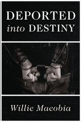 Deported into Destiny - Willie Maeobia