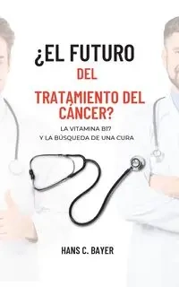¿El futuro del tratamiento del cáncer? - Hans C. Bayer