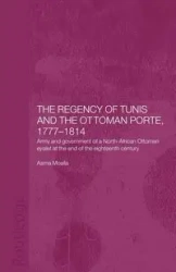 The Regency of Tunis and the Ottoman Porte, 1777-1814 - Moalla Asma