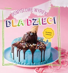 Pomysłowe wypieki dla dzieci - praca zbiorowa