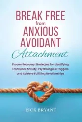 Break Free From Anxious Avoidant Attachment - Bryant Rick
